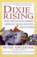 Dixie rising : how the South is shaping American values, politics, and culture / Peter Applebome.