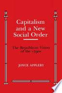 Capitalism and a new social order : the Republican vision of the 1790s / Joyce Appleby.