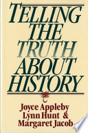 Telling the truth about history / Joyce Appleby, Lynn Hunt,.