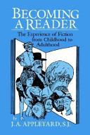 Becoming a reader : the experience of fiction from childhood to adulthood / J. A. Appleyard.