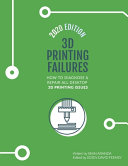 3D printing failures : how to diagnose & repair all desktop 3D printing issues / by Sean Aranda ; edited by David Feeney.