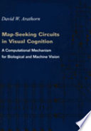 Map-seeking circuits in visual cognition : a computational mechanism for biological and machine vision / David W. Arathorn.