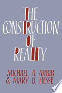 The construction of reality / Michael A. Arbib and Mary B. Hesse.