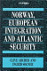 Norway, European integration and Atlantic security / Clive Archer and Ingrid Sogner.