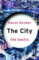 The city : the basics / Kevin Archer.