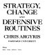 Strategy, change, and defensive routines / by Chris Argyris.