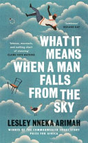 What it means when a man falls from the sky / Lesley Nneka Arimah.
