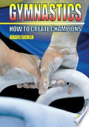How to create champions : the theory and methodology of training top-class gymnasts / L.I. Arkaev & N.G. Suchilin.