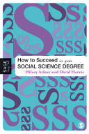 How to succeed in your social science degree / Hilary Arksey and David Harris.