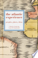 The Atlantic experience peoples, places, ideas / Catherine Armstrong and Laura M. Chmielewski.