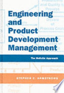 Engineering and product development management : the holistic approach / Stephen C. Armstrong.