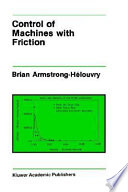 Control of machines with friction / by Brian Armstrong-Hélouvry.