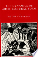 The dynamics of architectural form / (by) Rudolf Arnheim.