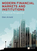 Modern financial markets and institutions : a practical perspective / Glen Arnold.