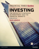 The Financial Times guide to investing : the definitive companion to investment and the financial markets / Glen Arnold.
