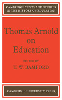 Thomas Arnold on education : a selection from his writings / with introductory material by T.W. Bamford.