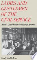 Ladies and gentlemen of the civil service : middle-class workers in Victorian America / Cindy Sondik Aron.
