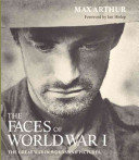 The faces of World War I / Max Arthur ; foreword by Ian Hislop.