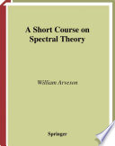 A short course on spectral theory / William Arveson.