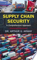 Supply chain security : a comprehensive approach / Arthur G. Arway.