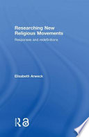 Researching new religious movements : responses and redefinitions / Elisabeth Arweck.