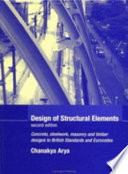 Design of structural elements : concrete, steelwork, masonry and timber design to British Standards and Eurocodes / Chanakya Arya.