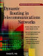 Dynamic routing in telecommunications networks / Gerald R. Ash.