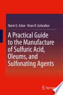 A practical guide to the manufacture of sulfuric acid, oleums, and sulfonating agents by Navin G. Ashar, Kiran R. Golwalkar.