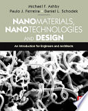 Nanomaterials, nanotechnologies and design an introduction for engineers and architects / Michael F. Ashby, Paulo J. Ferreira, Daniel L. Schodek.