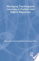 Managing teaching and learning in further and higher education / Kate Ashcroft and Lorraine Foreman-Peck.