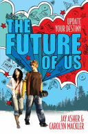 The future of us / by Jay Asher, Carolyn Mackler.