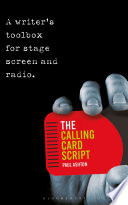 The calling card script a writer's toolbox for screen, stage and radio / Paul Ashton.