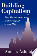 Building capitalism : the transformation of the former Soviet bloc / Anders Aslund.
