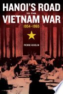 Hanoi's road to the Vietnam War, 1954-1965 Pierre Asselin.