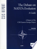 The debate on NATO's evolution : a guide : a report of the CSIS Eastern Europe Project / principal author, Margarita Assenova.