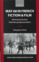 May 68 in French fiction and film : rethinking society, rethinking representation / Margaret Atack.