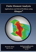 Finite element analysis : applications and solved problems using Abaqus® / Hossein Ataei, PhD, PE, PEng - Mohammadhossein Mamaghani, MS, EIT.