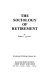 The sociology of retirement / by Robert C. Atchley.