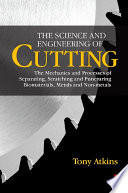 The science and engineering of cutting the mechanics and processes of separating, scratching and puncturing biomaterials, metals and non-metals / by Tony Atkins.