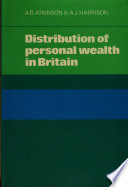 Distribution of personal wealth in Britain / (by) A.B. Atkinson, A.J. Harrison.