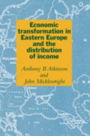 Economic transformation in Eastern Europe and the distribution of income / Anthony B. Atkinson and John Micklewright.