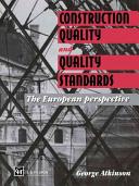 Construction quality and quality standards : the European perspective / George Atkinson.