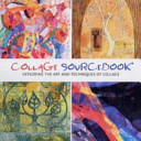 Collage sourcebook : exploring the art & techniques of collage / [Jennifer Atkinson, Holly Harrison and Paula Grasdal].