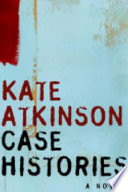 Case histories / Kate Atkinson.