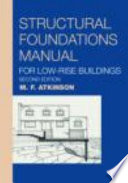 Structural foundations manual for low-rise buildings / M.F. Atkinson.
