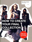 How to create your final collection : a fashion student's handbook / Mark Atkinson.