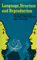Language, structure and reproduction : an introduction to the sociology of Basil Bernstein / Paul Atkinson.