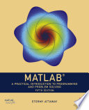 MATLAB a practical introduction to programming and problem solving / Stormy Attaway.