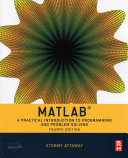 MATLAB : a practical introduction to programming and problem solving / Stormy Attaway.