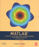 MATLAB : a practical introduction to programming and problem solving / Stormy Attaway.